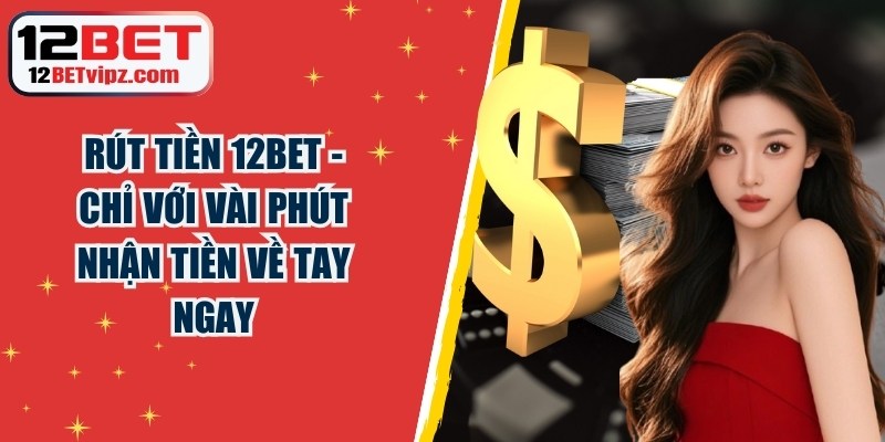 Rút Tiền 12BET